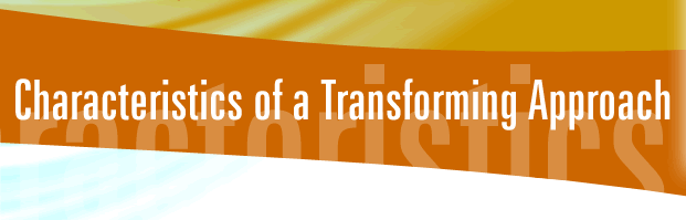 Characteristics of a transforming approach